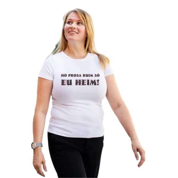 Camiseta com sotaque mineiro, silk com a frase ho prosa ruim sô eu heim, modelo feminino baby look