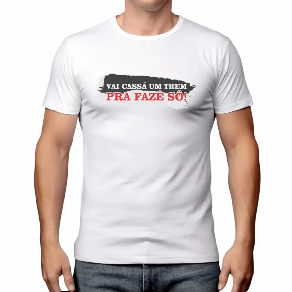 Camiseta com Sotaque Mineiro, Silk com a Frase Vai Cassá um Trem pra Fazer Sô, Modelo Tradicional